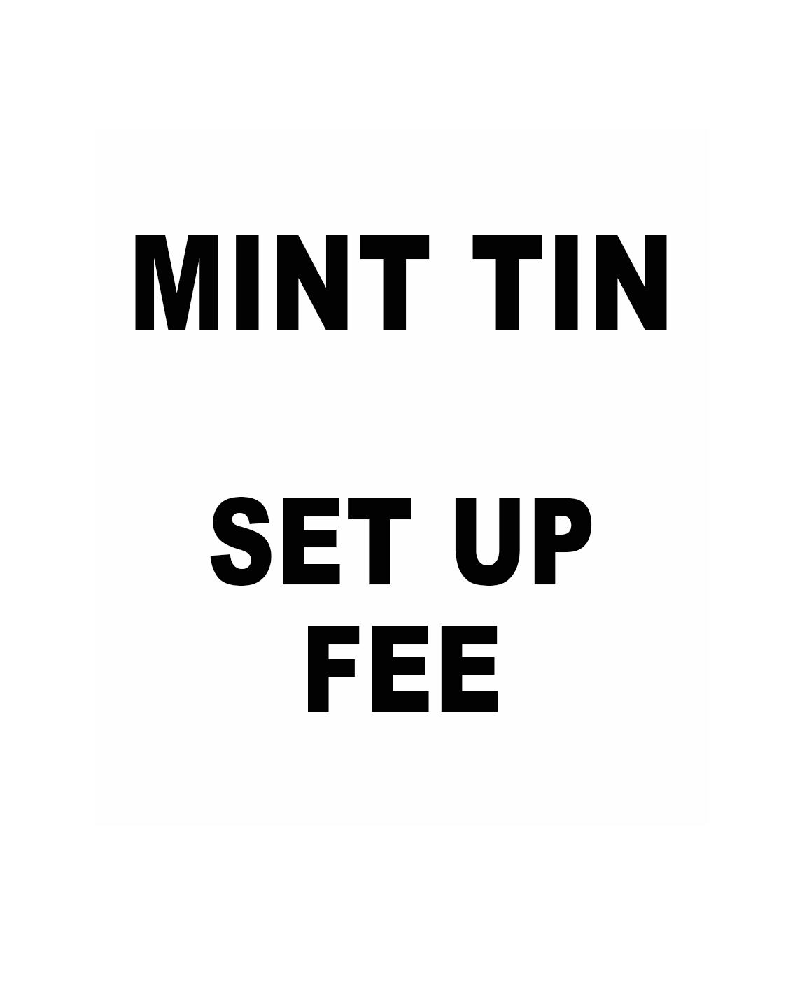 Mint Tin Setup Fee